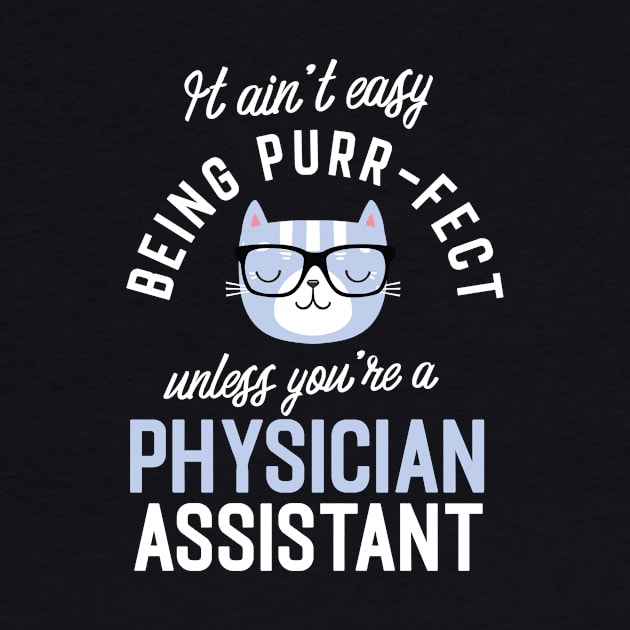 Physician Assistant Cat Lover Gifts - It ain't easy being Purr Fect by BetterManufaktur